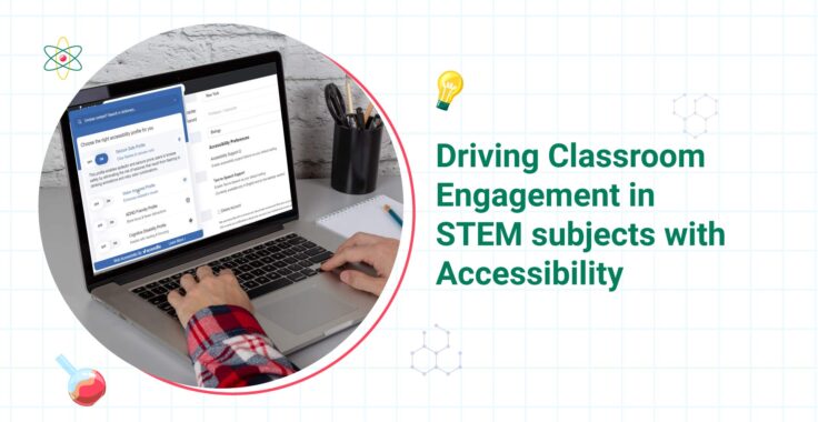 Driving Classroom Engagement in STEM subjects with Accessibility