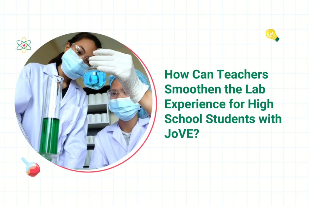 Why Using JoVE is Key to Smoother Lab Experiences for High School Students