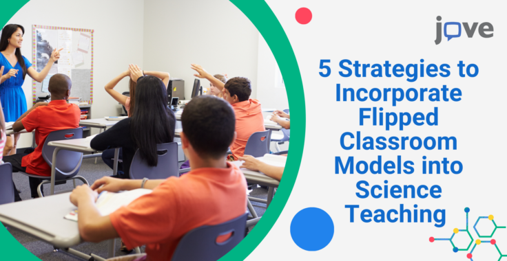 5 Strategies to Incorporate Flipped Classroom Models into Science Teaching