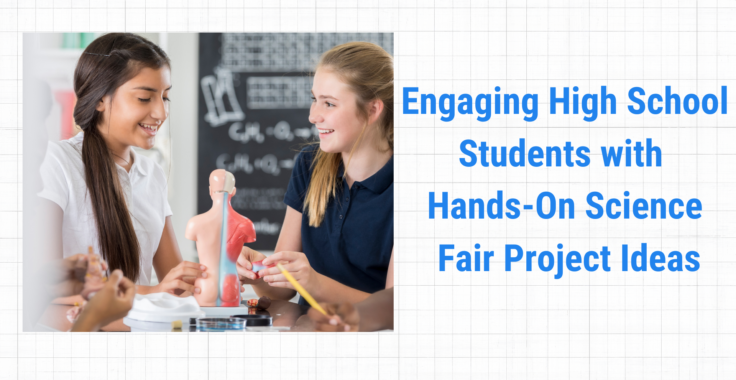 Engaging High School Students with Hands-On Science Fair Project Ideas