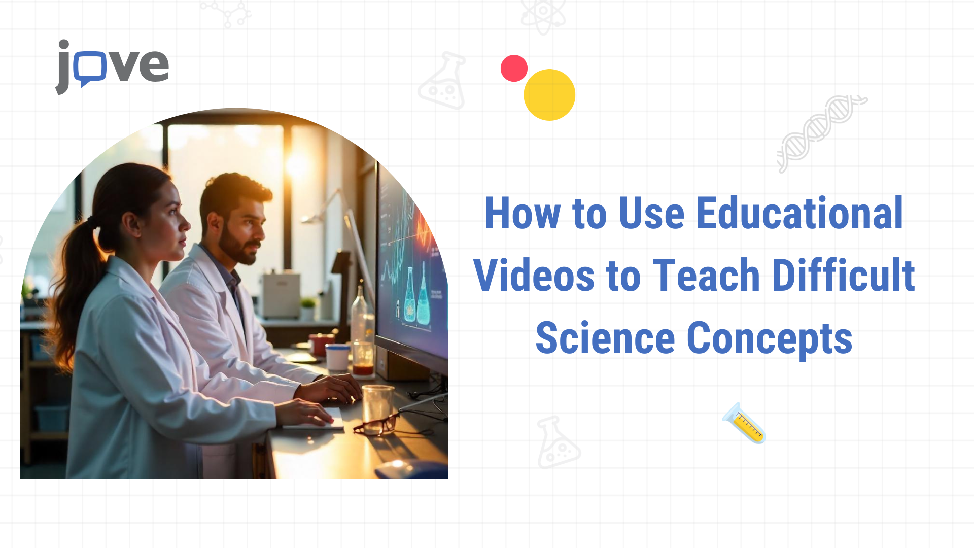 How Educational Videos Make Science Concepts Easy | JoVE
