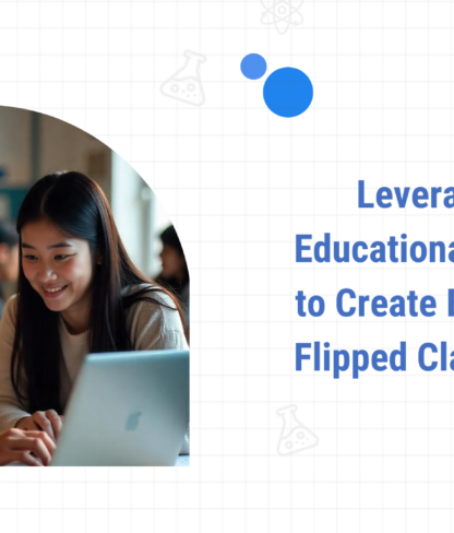 How to Leverage Educational Videos to Create Engaging Flipped Classrooms