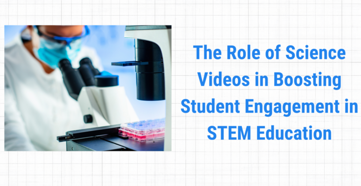 The Role of Science Videos in Boosting Student Engagement in STEM Education