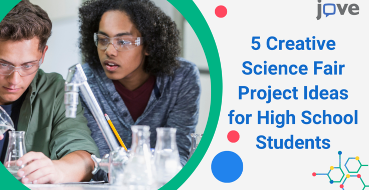 5 Creative Science Fair Project Ideas for High School Students