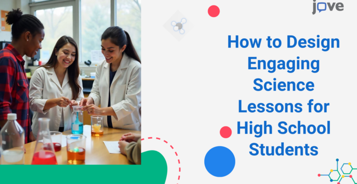 How to Design Engaging Science Lessons for High School Students